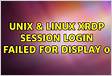 Unix Linux xrdp session Login failed for display 0 2